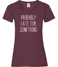 Ladies Probably Late... T-shirt
