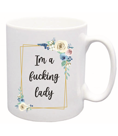 I'm a F***ing Lady Printed Mug